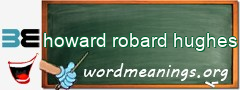 WordMeaning blackboard for howard robard hughes